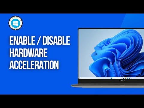 How to Enable or Disable Hardware Acceleration in Windows 11