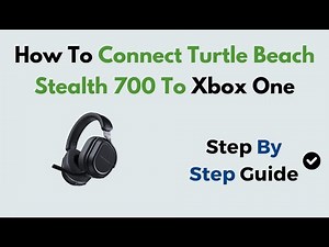 How to Connect Turtle Beach Stealth 700 to Xbox One | Easy Wireless Setup & Pairing Guide