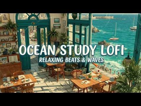 ocean study lofi | deep focus beach beats | productive waves | calming seaside study session