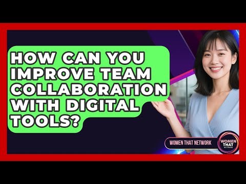 How Can You Improve Team Collaboration With Digital Tools? - Women That Network