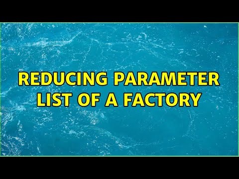 Reducing parameter list of a Factory (3 Solutions!!)