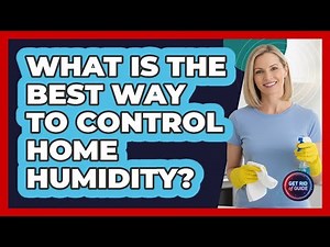 What Is The Best Way To Control Home Humidity?