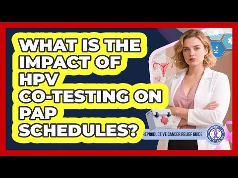 What Is The Impact Of HPV Co-Testing On Pap Schedules?