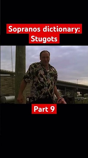 Sopranos Dictionary:Stugots - part 9