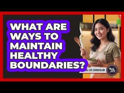 What Are Ways to Maintain Healthy Boundaries?