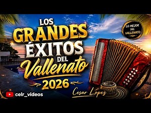 Los Grandes Éxitos del Vallenato 2026 | Lo Mejor del Vallenato Romántico y Parrandero | Celr_Videos
