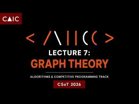 Lecture 7: Graph Theory | Algorithms & Competitive Programming Track | CSoT 2026