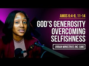 Amos 6:4-8, 11-14 | God’s Generosity Overcoming Selfishness