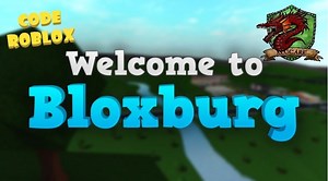 Roblox : Code Welcome to Bloxburg
