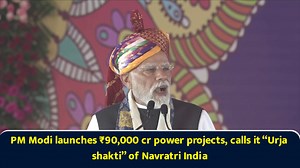 PM Modi launches ₹90,000 cr power projects, calls it “Urja shakti” of Navratri India