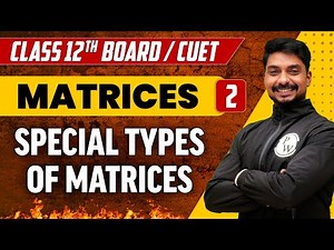 Matrices 02 | Special Types of Matrices | Class 12th/CUET