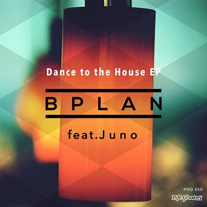 BPlan Feat. Juno - Dance To The House EP