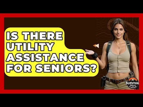 Is There Utility Assistance For Seniors? - Survival Skills for Everyone
