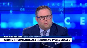 L'édito de Mathieu Bock-Côté : « Ordre international : retour au 19e siècle »