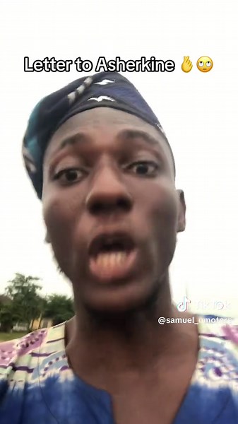 Letter to Asherkine: Funny Moments from Naija TikTok