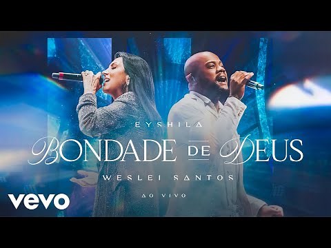 Eyshila, Weslei Santos - Bondade de Deus (Goodness of God) (Ao Vivo)
