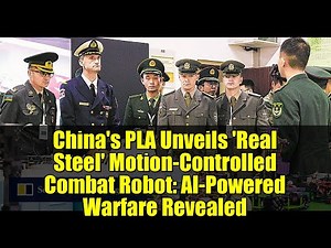 China's PLA Unveils 'Real Steel' Motion-Controlled Combat Robot: AI-Powered Warfare Revealed