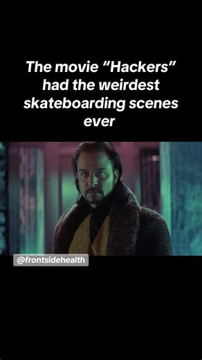 Skateboarding scenes from “Hackers” (1995) were bizarre.