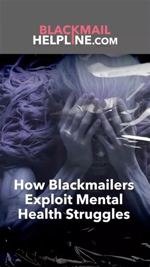 How Blackmailers Exploit Mental Health Struggles