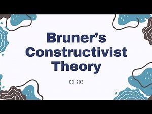 ED 203: Bruner’s Constructivist Theory