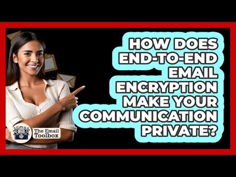 How Does End-to-end Email Encryption Make Your Communication Private? - TheEmailToolbox.com