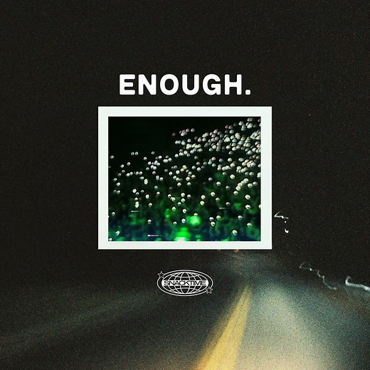 ENOUGH. - SNACKTIME: Song Lyrics, Music Videos & Concerts