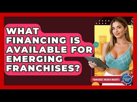 What Financing Is Available For Emerging Franchises? - Franchisee Insider Insights