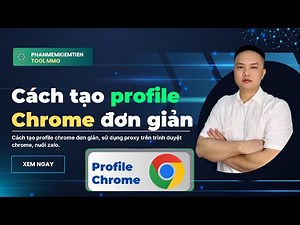 Cách tạo profile chrome đơn giản, sử dụng proxy trên trình duyệt chrome