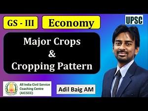 Major Crops & Cropping Pattern | GS 3 Economy - Agriculture | UPSC | Adil Baig