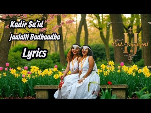 Kadir Sa'id Jaalalti Badhaadhaa Lyrics |Sirbaa Jaalalaa New 2025