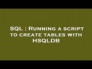 SQL : Running a script to create tables with HSQLDB