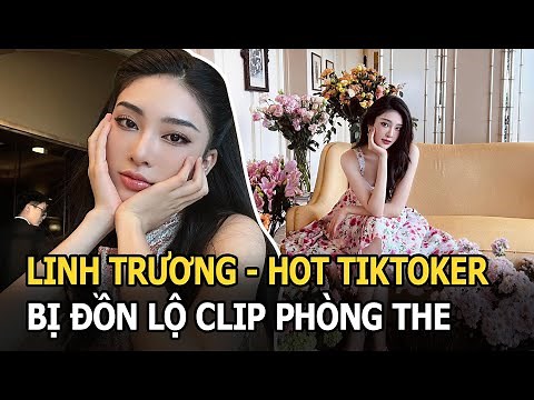 Linh Trương - Hot Tiktoker bị đồn lộ clip phòng the với đại gia Vbiz: Là người quen của HH Kỳ Duyên?