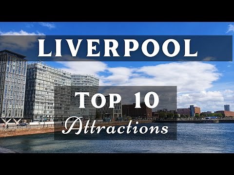 Top 10 Places to Visit in Liverpool | Liverpool Tourist Attractions