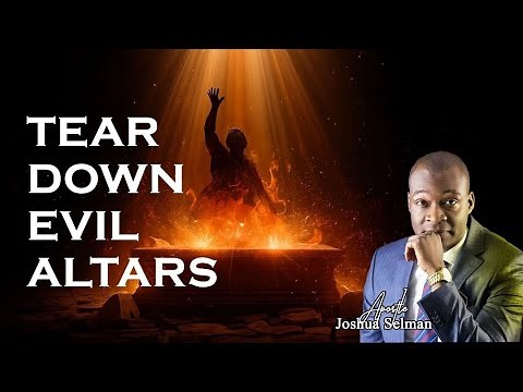 Tear Down Evil Altars, Deliverance Prayer for Breakthrough by Apostle Joshua Selman #koinoniaglobal