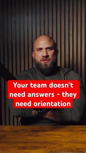 Your team doesn’t need answers - they need orientation | The Leadership Lab