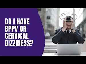 BPPV vs Cervicogenic Dizziness: Diagnosis, symptoms, and treatment ideas.