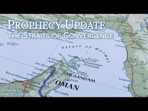 2026 04 12 John Haller's Prophecy Update "The Straits of Convergence"