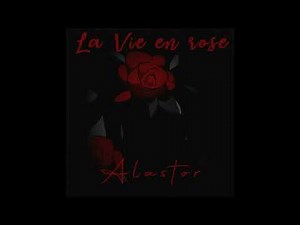 [MUSIC] 'La Vie en rose' (Alastor Cover Ver.) (Hazbin Hotel Pilot)