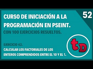 52-Ejercicio 42 resuelto en PSeInt. Escribir los factoriales de los enteros del 10 al 1.