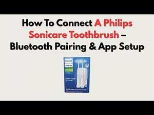 How To Connect A Philips Sonicare Toothbrush – Bluetooth Pairing & App Setup