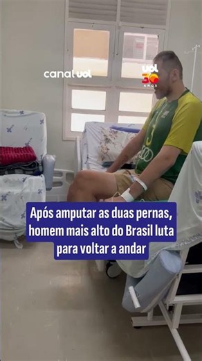 After having both legs amputated, the tallest man in Brazil fights to walk again