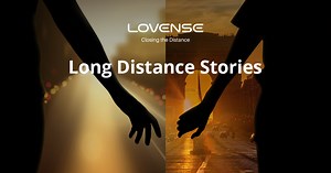 Lovense® Long Distance Stories: Tales of Remote Intimacy