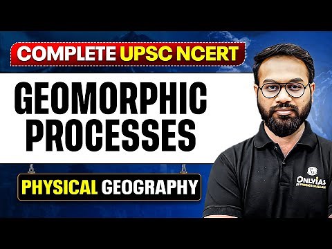 Geomorphic Processes - Physical Geography | Free UPSC NCERT | Lecture - 4