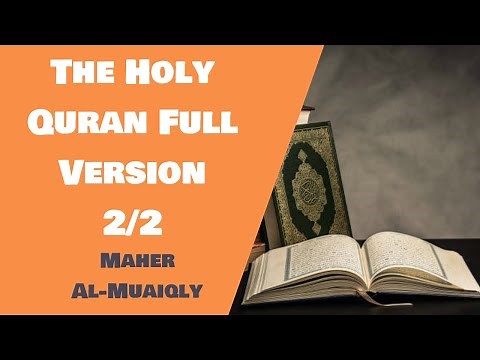 The Holy Quran Full (Complete) Version - Maher Al-Muaiqly - 2/2