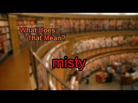 What does misty mean?