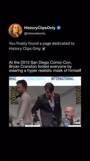 History Clips Only on Instagram: "Bryan Cranston shocked fans at San Diego Comic Con in 2013 by appearing on stage wearing a hyper realistic mask of his own face. Blending into the crowd unnoticed, he fooled attendees before revealing himself, turning a simple panel appearance into a perfectly executed prank moment. The reveal highlighted Cranston’s humor and commitment to performance beyond acting roles. Known for transformation on screen, he proved even real life could become theater, creating
