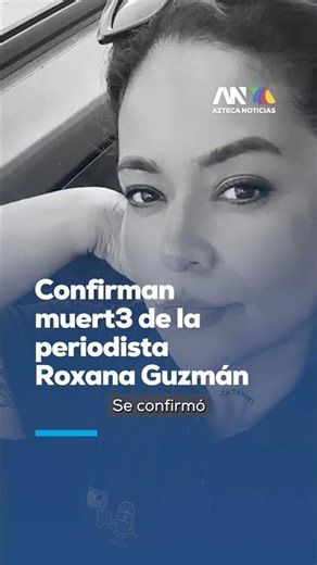 Journalist Roxana Guzmán found dead after being reported missing