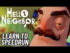 LEARN TO SPEEDRUN HELLO NEIGHBOR - Hello Neighbor - Speedrun Tutorial