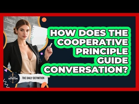 How Does The Cooperative Principle Guide Conversation? - The Daily Definition