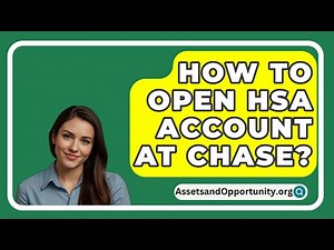 How To Open HSA Account At Chase? - AssetsandOpportunity.org